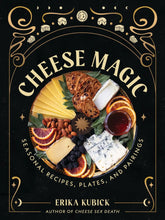 Load image into Gallery viewer, Cheese Magic - Seasonal Recipes, Plates, and Pairings Book