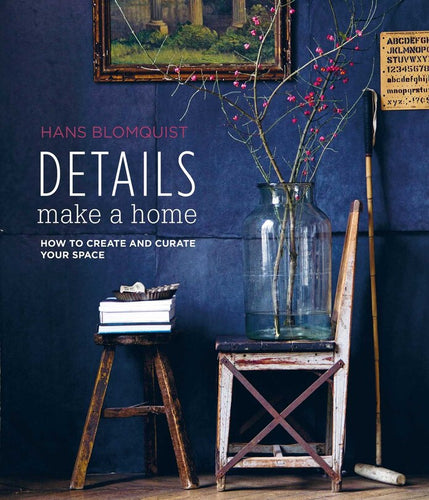 Details Make A Home: How To Create And Curate Your Space