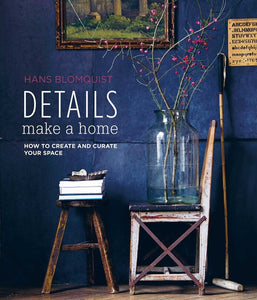 Details Make A Home: How To Create And Curate Your Space