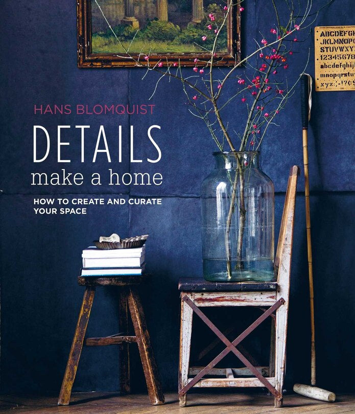 Details Make A Home: How To Create And Curate Your Space