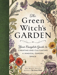 The Green Witch's Garden Book by Arin Murphy-Hiscock